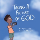 Taking A Picture of God By Jacqueline L. Triplett, Matthew Dean (Illustrator) Cover Image