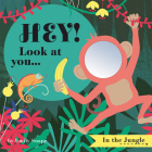 Hey! Look at You... in the Jungle By Emily Snape (Illustrator) Cover Image