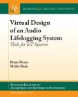 Virtual Design of an Audio Lifelogging System: Tools for Iot Systems (Synthesis Lectures on Algorithms and Software in Engineering) By Brian Mears, Mohit Shah Cover Image