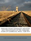 Gregory Stone Genealogy: Ancestry and Descendants of Dea. Gregory Stone of Cambridge, Mass., 1320-1917 By Joseph Gardner Bartlett, Stone Family Association (Created by) Cover Image