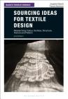 Sourcing Ideas for Textile Design: Researching Colour, Surface, Structure, Texture and Pattern (Basics Textile Design) By Josephine Steed, Frances Stevenson Cover Image
