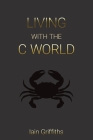 Living with the C World By Iain Griffiths Cover Image