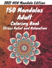 150 Mandalas Adult Coloring Book Stress Relief and Relaxation: 2021 World's Most Amazing Selection Of Flowers Mandala Patterns, Wreaths, Swirls, Patte By Ayoub Mandalaclub Cover Image