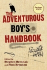 The Adventurous Boy's Handbook: For Ages 9 to 99 By Stephen Brennan, Finn Brennan Cover Image