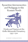 Byzantine Hermeneutics and Pedagogy in the Russian North: Monks and Masters at the Kirillo-Belozerskii Monastery, 1397-1501 Cover Image