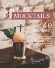 Garden Mocktails: 40 Herbal, Fruity & Floral Zero-Proof Aperitifs & Cocktails - Plus: Blinis, Bruschetta & More Cover Image