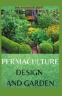 Permaculture Design and Garden: Your Complete Guide On Permaculture Design Cover Image