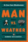 Man vs. Weather: Be Your Own Weatherman Cover Image