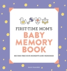First-Time Mom's Baby Memory Book: Record Precious Moments and Memories By Emily Ramirez Cover Image