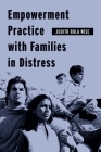 Empowerment Practice with Families in Distress (Empowering the Powerless: A Social Work) By Judith Bula Wise Cover Image