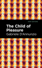 The Child of Pleasure By Gabriele D'Annunzio, Mint Editions (Contribution by) Cover Image