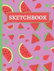 Sketchbook: Watermelon Drawing Book for Kids for Doodling and Sketching Cover Image
