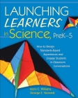 Launching Learners in Science, PreK-5: How to Design Standards-Based Experiences and Engage Students in Classroom Conversations By Kerry C. Williams, George E. Veomett Cover Image