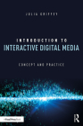 Introduction to Interactive Digital Media: Concept and Practice By Julia Griffey Cover Image