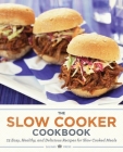 The Slow Cooker Cookbook: 75 Easy, Healthy, and Delicious Recipes for Slow Cooked Meals Cover Image