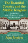 The Beautiful Country and the Middle Kingdom: America and China, 1776 to the Present By John Pomfret Cover Image