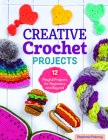 Creative Crochet Projects: 12 Playful Projects for Beginners and Beyond By Stephanie Pokorny Cover Image