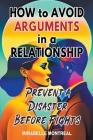 How to Avoid Arguments in a Relationship: Prevent a Disaster Before Fights By Mirabelle Montreal Cover Image