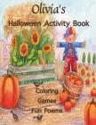 Olivia's Halloween Activity Book: Personalized book for Children: Coloring, Games, and Poems; Images on one side of the page: Use Markers, Gel Pens, C Cover Image