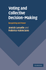 Voting and Collective Decision-Making: Bargaining and Power By Annick Laruelle, Federico Valenciano Cover Image