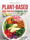 The Easiest Plant-Based High-Protein Cookbook 2021: Quick and Easy Vegan Bodybuilding Diet Book for Athletes Cover Image