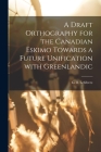 A Draft Orthography for the Canadian Eskimo Towards a Future Unification With Greenlandic By G. R. Lefebvre (Created by) Cover Image