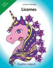 Licorne Coloriage: Licornes: Le Petit Livre de Coloriage, Licorne, Coloriage Magique, Livre de Coloriage de Licorne, Licorne Magique By Sujatha Lalgudi Cover Image