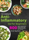The Complete Anti-Inflammatory Diet for Beginners: 800 Easy & Healthy Anti-Inflammatory Diet Recipes to Simplify Your Healing Cover Image