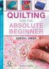 Quilting for the Absolute Beginner (Absolute Beginner Craft) By Cheryl Owen Cover Image