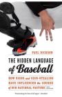 The Hidden Language of Baseball: How Signs and Sign-Stealing Have Influenced the Course of Our National Pastime By Paul Dickson Cover Image