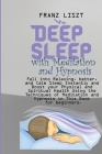 Deep Sleep with Meditation and Hypnosis: Fall into Relaxing, better, and Calm Sleep Instantly and Boost your Physical and Spiritual Health Using the T By Franz Liszt Cover Image
