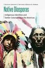 Native Diasporas: Indigenous Identities and Settler Colonialism in the Americas (Borderlands and Transcultural Studies) By Gregory D. Smithers (Editor), Brooke N. Newman (Editor) Cover Image