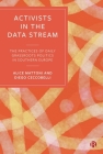 Activists in the Data Stream: The Practices of Daily Grassroots Politics in Southern Europe By Alice Mattoni, Diego Ceccobelli Cover Image