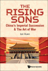 Rising Sons, The: China's Imperial Succession & the Art of War By Ian Huen Cover Image