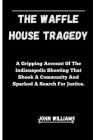The Waffle House Tragedy: A Gripping Account Of The Indianapolis Shooting That Shook A Community And Sparked A Search For Justice. Cover Image