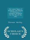 The Ladies' Book of Etiquette, and Manual of Politeness: A Complete Handbook for the Use of the Lady - Scholar's Choice Edition By Florence Hartley Cover Image