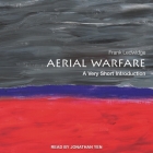 Aerial Warfare Lib/E: A Very Short Introduction By Frank Ledwidge, Jonathan Yen (Read by) Cover Image