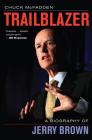 Trailblazer: A Biography of Jerry Brown By Chuck McFadden Cover Image