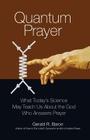 Quantum Prayer: What Today's Science May Teach Us About the God Who Answers Prayer By Gerald R. Baron Cover Image