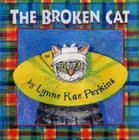 The Broken Cat By Lynne Rae Perkins, Lynne Rae Perkins (Illustrator) Cover Image