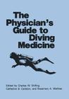 The Physician's Guide to Diving Medicine By C. B. Carlston (Editor), R. a. Mathias (Editor), Charles Wesley Shilling (Editor) Cover Image