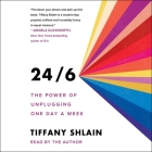 24/6: The Power of Unplugging One Day a Week By Tiffany Shlain (Read by) Cover Image