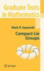 Compact Lie Groups (Graduate Texts in Mathematics #235) Cover Image