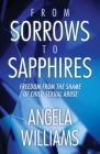 From Sorrows to Sapphires: Freedom from the Shame of Child Sexual Abuse By Angela Williams Cover Image