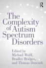The Complexity of Autism Spectrum Disorders By Michael Wolff (Editor), Bradley Bridges (Editor), Thomas Denczek (Editor) Cover Image