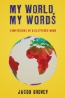 My World, My Words: Confessions of a Cluttered Mind By Jacob Grovey Cover Image