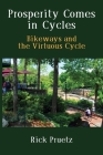 Prosperity Comes in Cycles: Bikeways and the Virtuous Cycle By Rick Pruetz Cover Image