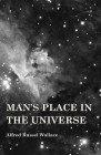 Man's Place in the Universe By Alfred Russel Wallace Cover Image