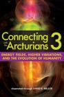 Connecting with the Arcturians 3: Energy Fields, Higher Vibrations, and the Evolution of Humanity Cover Image