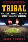 Tribal: College Football and the Secret Heart of America By Diane Roberts Cover Image